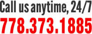 Call us anytime, 24/7 - 604.998.8065